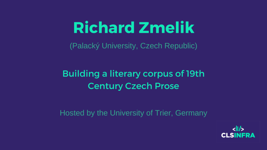 Richard Zmelik (Palacký University, Czech Republic) Building a literary corpus of 19th Century Czech Prose Hosted by the University of Trier, Germany