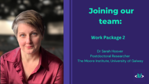 Dr Sarah Hoover Postdoctoral Researcher, University of Galway. WP2