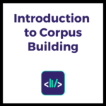 Introduction to Corpus Building