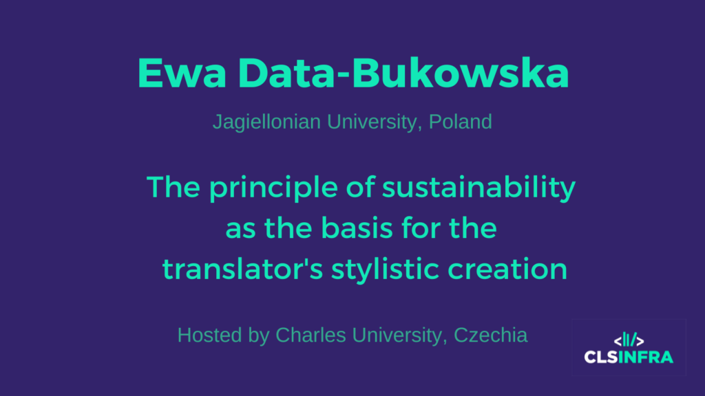 Ewa Data-Bukowska Jagiellonian University Host: Charles University The principle of sustainability as the basis for the translator's stylistic creation
