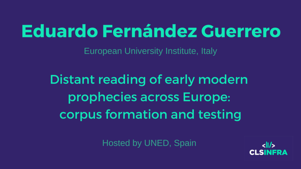 Eduardo Fernández Guerrero European University Institute Host: UNED Distant reading of early modern prophecies across Europe: corpus formation and testing