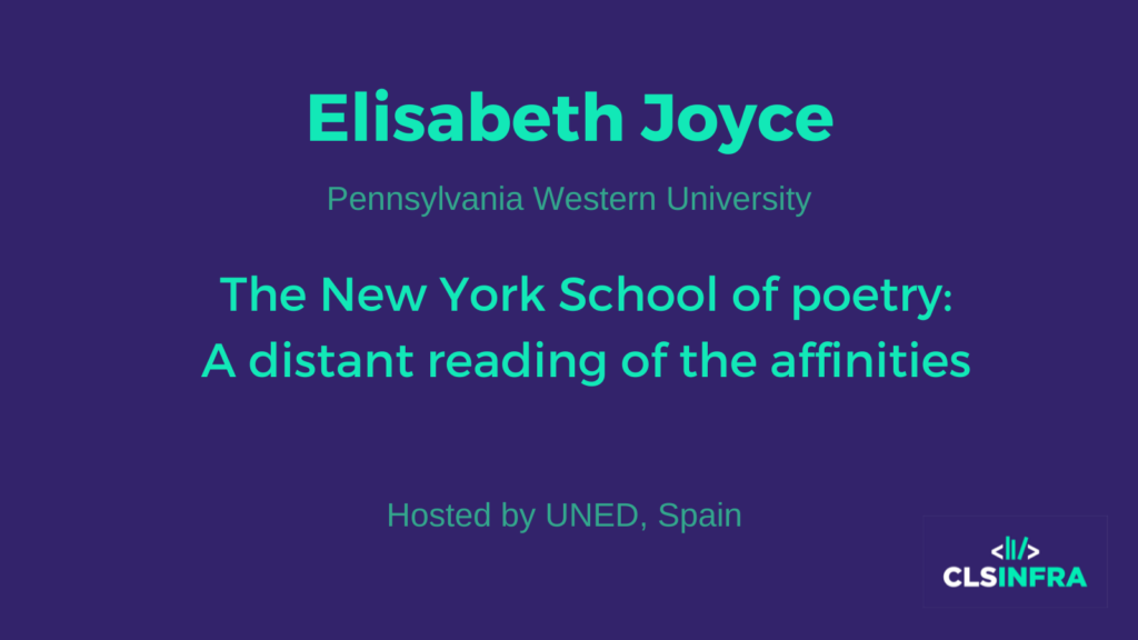 Elisabeth Joyce Pennsylvania Western University Host: UNED The New York School of Poetry: A Distant Reading of Affinities