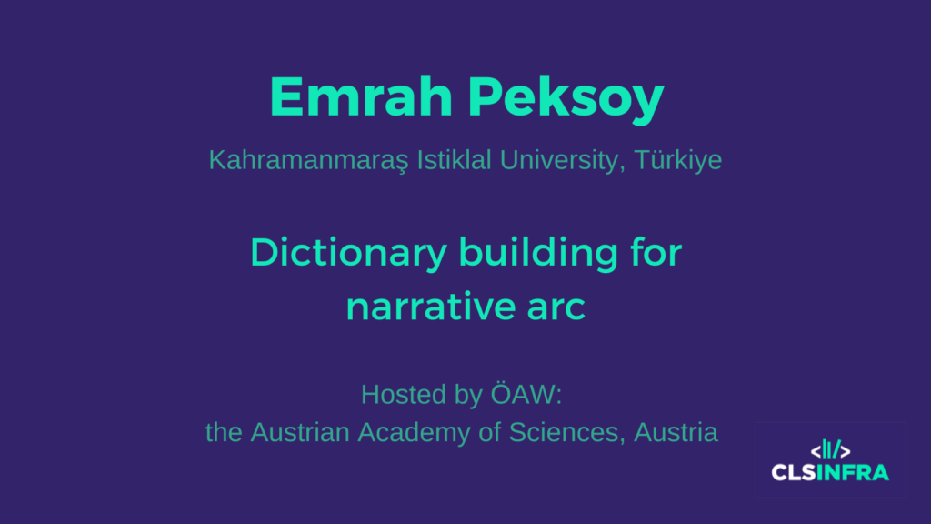 Emrah Peksoy Kahramanmaras Istiklal University Host: Austrian Academy of Sciences Dictionary Building for Narrative Arc