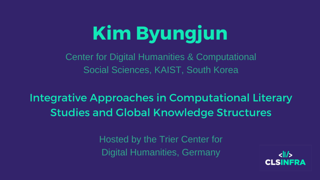 Kim Byungjun, Center for Digital Humanities & Computational Social Sciences, KAIST, South Korea. Hosted by the Trier Center for Digital Humanities, Germany. Project title: Integrative Approaches in Computational Literary Studies and Global Knowledge Structures