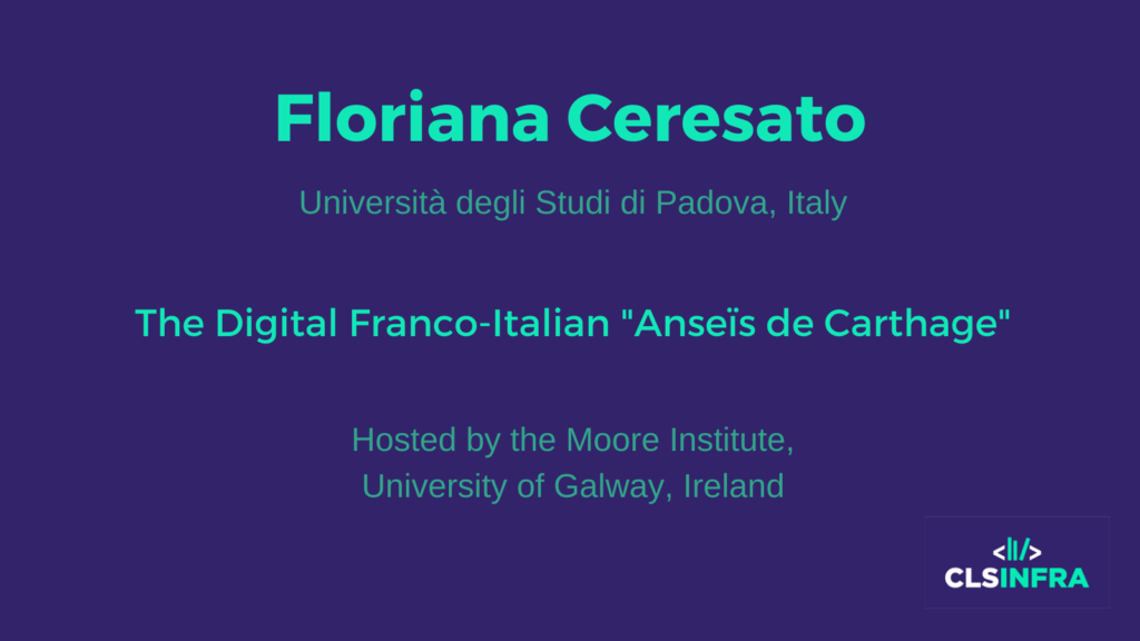 Floriana Ceresato, Università degli Studi di Padova, Italy. Hosted by the Moore Institute, University of Galway, Ireland. Project title: The Digital Franco-Italian "Anseïs de Carthage"