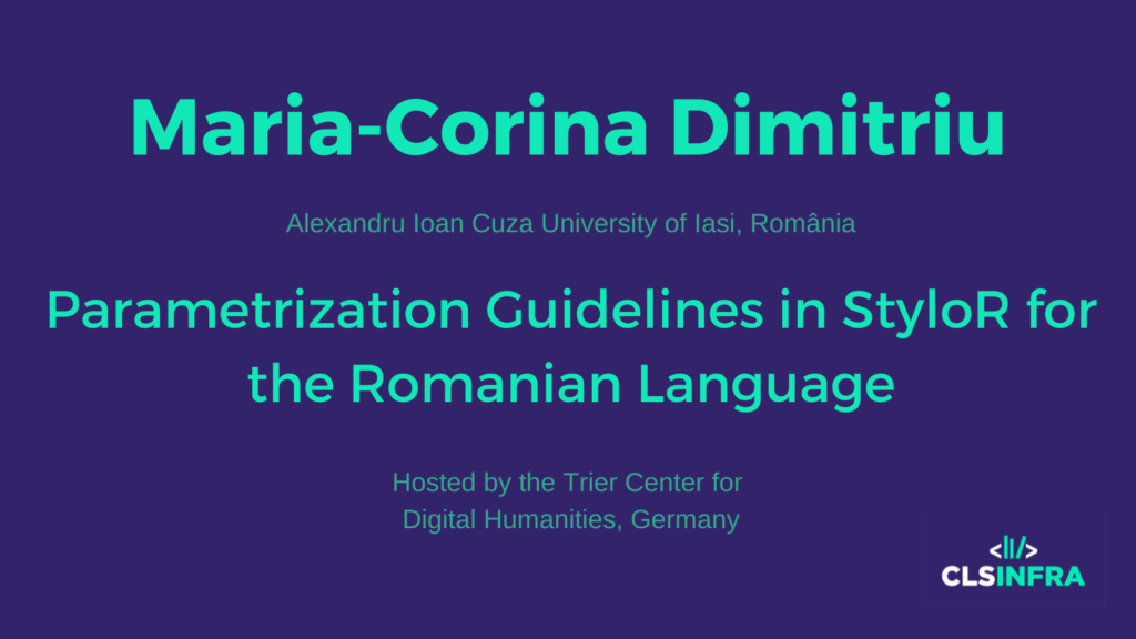 Maria-Corina Dimitriu, Alexandru Ioan Cuza University of Iasi, Romania. Hosted by the Trier Center for Digital Humanities, Germany. Project title: Parametrization Guidelines in StyloR for the Romanian Language